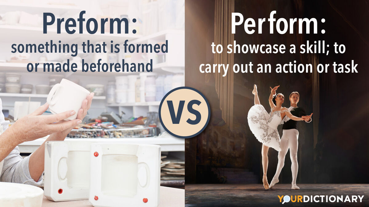 Preform vs. Perform: Comparing Meaning and Use | YourDictionary Preform vs. Perform: Comparing Meaning and Use | YourDictionary