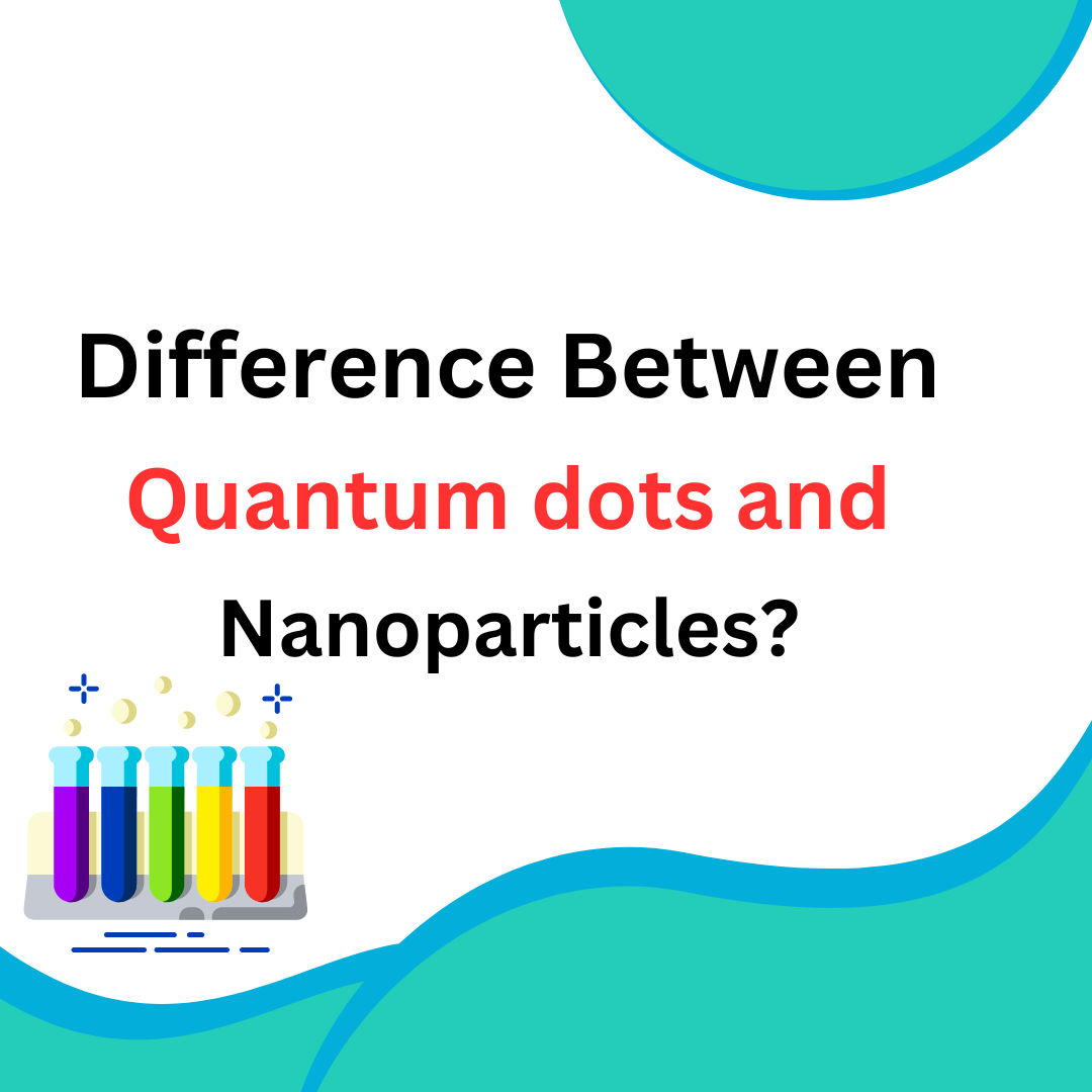 Difference between quantum dots and nanoparticles? (2023) Difference between quantum dots and nanoparticles? (2023)